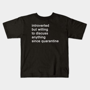 Introverted But Willing To Discuss Anything Since Quarantine (Black) Kids T-Shirt